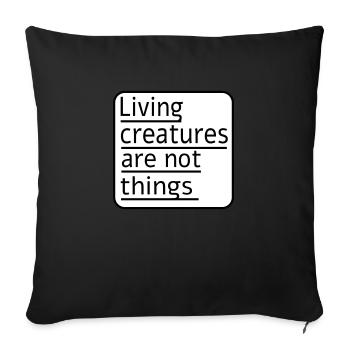 Living creatures are not things - Sofa pillowcase 17,3'' x 17,3'' (45 x 45 cm) - black - Front