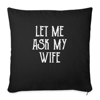 Let Me Ask My Wife Funny - Sofakissenbezug 45 x 45 cm - Schwarz - Vorne
