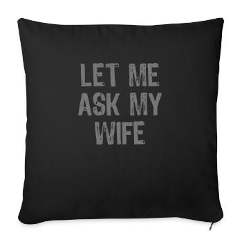Let Me Ask My Wife Funny - Sofakissenbezug 45 x 45 cm - Schwarz - Vorne