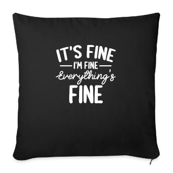 Everything is Fine and I'm Fine I said It's Fine - Sofa pillowcase 17,3'' x 17,3'' (45 x 45 cm) - black - Front