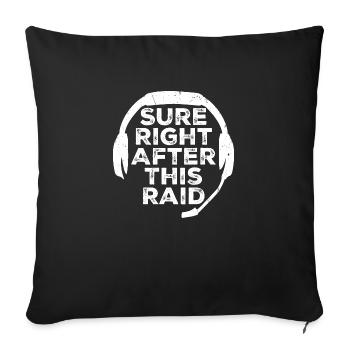 Sure Right After This Raid Though Lustiger Gamer - Sofakissenbezug 45 x 45 cm - Schwarz - Vorne
