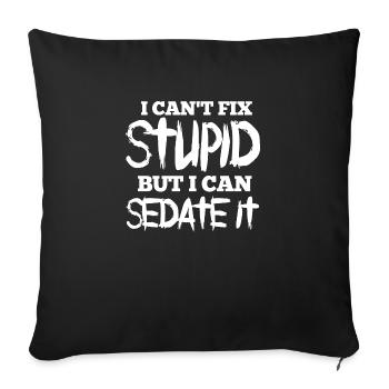 Cant Fix Stupid But I Can Sedate It - Sedation - Sofa pillowcase 17,3'' x 17,3'' (45 x 45 cm) - black - Front