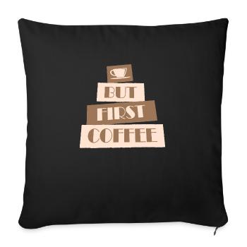 But First Coffee Funny Addicted Caffeine Lover - Sofa pillowcase 17,3'' x 17,3'' (45 x 45 cm) - black - Front