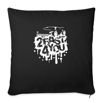 2 Fast 4 You Too Turbo For You Too Fast Saying - Sofa pillowcase 17,3'' x 17,3'' (45 x 45 cm) - black - Front