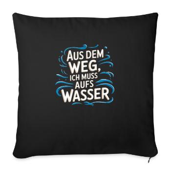 Aus dem Weg, ich muss aufs Wasser - Sofakissenbezug 45 x 45 cm - Schwarz - Vorne