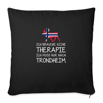 Ich brauche keine Therapie muss nur nach Trondheim - Sofakissenbezug 45 x 45 cm - Schwarz - Vorne