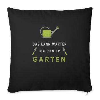 Das kann warten ich bin im Garten - Sofakissenbezug 45 x 45 cm - Schwarz - Vorne