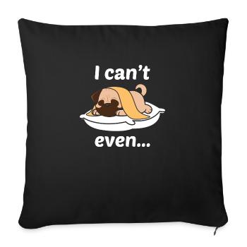 I can't even - Sofa pillowcase 17,3'' x 17,3'' (45 x 45 cm) - black - Front