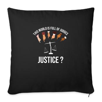 The world is full of judges, What about JUSTICE? - Sofa pillowcase 17,3'' x 17,3'' (45 x 45 cm) - black - Front
