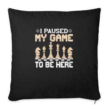 I Paused My Game To Be Here Chess Board Chess Pla - Sofa pillowcase 17,3'' x 17,3'' (45 x 45 cm) - black - Front