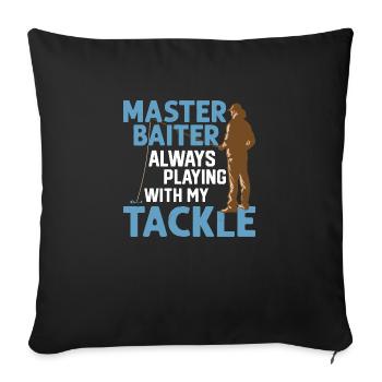 Master Baiter Always Playing With My Tackle Angler - Sofakissenbezug 45 x 45 cm - Schwarz - Vorne
