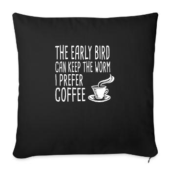 The Early Bird Can Keep The Worm I Prefer Coffee - Sofakissenbezug 45 x 45 cm - Schwarz - Vorne
