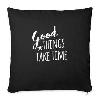 Good things take time - withe handletter - Sofa pillowcase 17,3'' x 17,3'' (45 x 45 cm) - black - Front