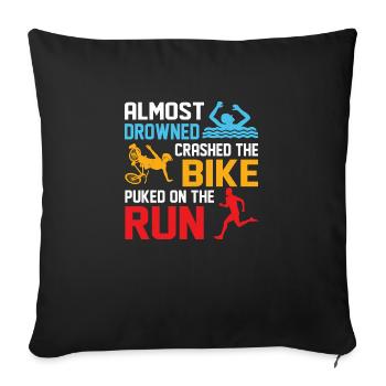 Almost drowned crashed the bike puked on run Triat - Sofa pillowcase 17,3'' x 17,3'' (45 x 45 cm) - black - Front
