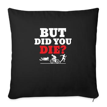But did you die? Triathlon Swim Cycle Run - Sofa pillowcase 17,3'' x 17,3'' (45 x 45 cm) - black - Front