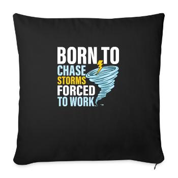Born To Chase Storms Forced To Work Meteorology W - Sofa pillowcase 17,3'' x 17,3'' (45 x 45 cm) - black - Front