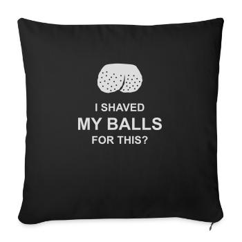 I shaved my balls - Sofakissenbezug 45 x 45 cm - Schwarz - Vorne