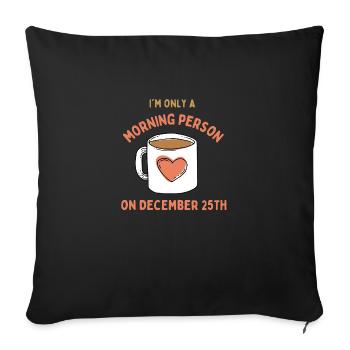 Je ne suis qu’une personne du matin le 25 décembre - Housse de coussin décorative 45 x 45 cm - noir - Devant