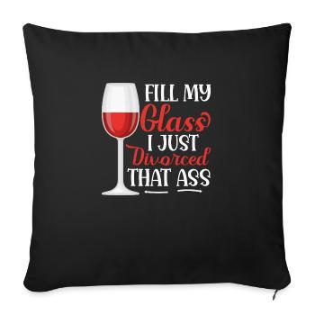 Fill My Glass I Just Divorced That Ass Divorcee M - Sofa pillowcase 17,3'' x 17,3'' (45 x 45 cm) - black - Front