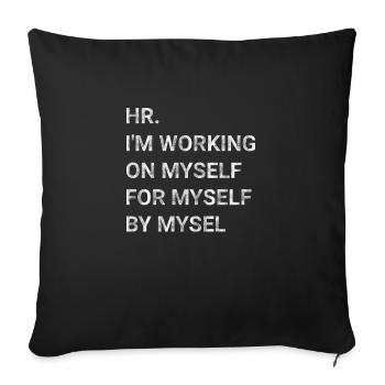 HR I m Working on Myself for Myself by Myself - Sofa pillowcase 17,3'' x 17,3'' (45 x 45 cm) - black - Front