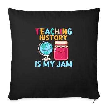 Teaching History Is My Jam Education History Teac - Sofa pillowcase 17,3'' x 17,3'' (45 x 45 cm) - black - Front