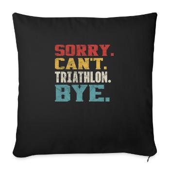Sorry Can't Triathlon Bye - Triathlon Competition - Sofa pillowcase 17,3'' x 17,3'' (45 x 45 cm) - black - Front