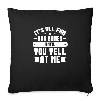It's all Fun and Games Until You Yell at Me - Sofa pillowcase 17,3'' x 17,3'' (45 x 45 cm) - black - Front