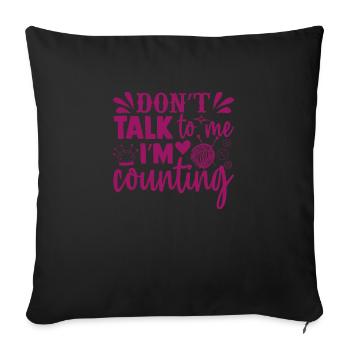Don't talk to me, I'm counting, knitting crochet - Sofa pillowcase 17,3'' x 17,3'' (45 x 45 cm) - black - Front