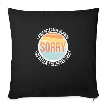 I Have Selective Hearing You Weren't Selected Joke - Sofa pillowcase 17,3'' x 17,3'' (45 x 45 cm) - black - Front