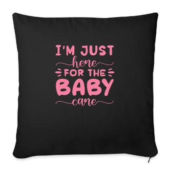 Je suis juste là pour les soins aux bébés - Housse de coussin décorative 45 x 45 cm - noir - Devant