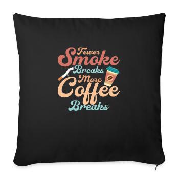 Fewer Smoke Breaks, More Coffee Breaks Quit Smokin - Sofakissenbezug 45 x 45 cm - Schwarz - Vorne