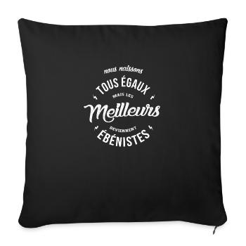 Les meilleurs deviennent Ebénistes - Housse de coussin décorative 45 x 45 cm - noir - Devant