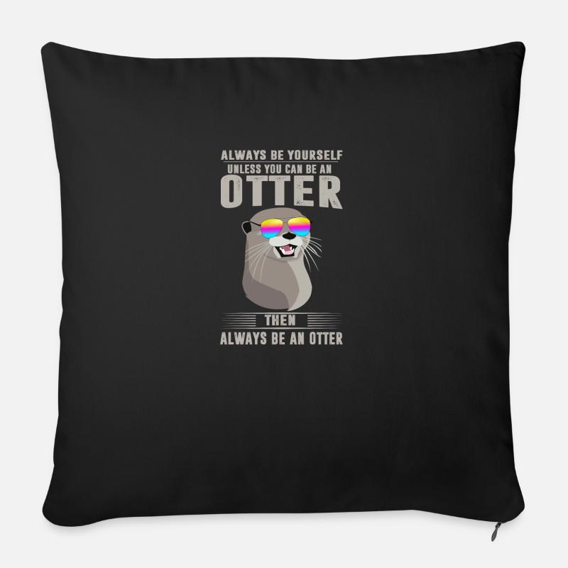 ALWAYS BE YOURSELF UNLESS YOU CAN BE AN OTTER - Sofakissenbezug 45 x 45 cm - Schwarz