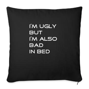 Im Ugly But Im Also Bad in Bed T-Shirt - Sofakissenbezug 45 x 45 cm - Schwarz - Vorne