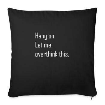 HANG ON LET ME OVERTHINK THIS - TUMBLR SHIRT - Housse de coussin décorative 45 x 45 cm - noir - Devant