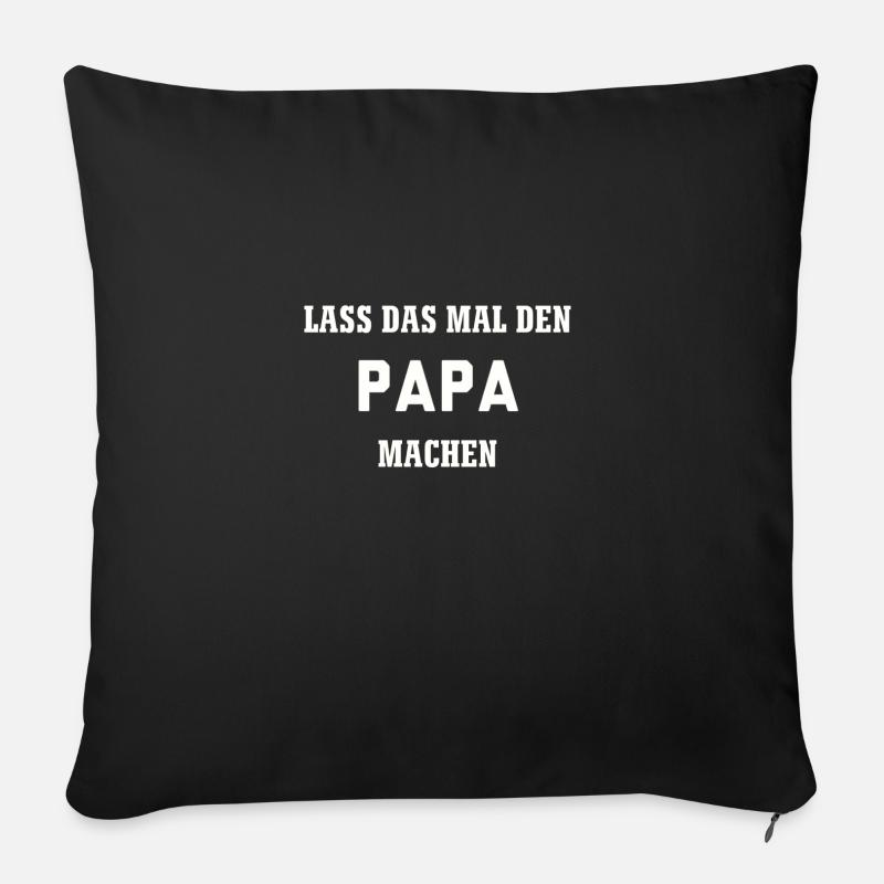 Lass das mal den Papa machen - Sofakissenbezug 45 x 45 cm - Schwarz