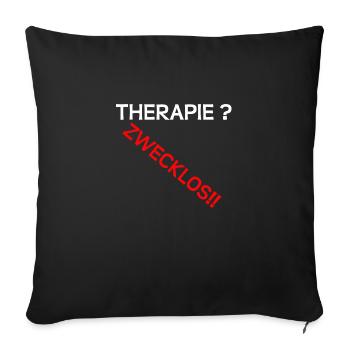 Therapie zwecklos - Sofakissenbezug 45 x 45 cm - Schwarz - Vorne