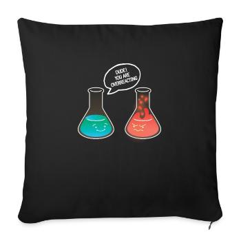 Dude! You Are Overreacting - Sofa pillowcase 17,3'' x 17,3'' (45 x 45 cm) - black - Front