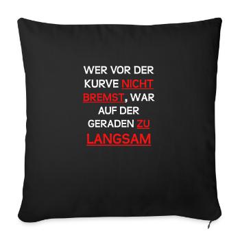 Wer vor der Kurve nicht bremst, ..... - Sofakissenbezug 45 x 45 cm - Schwarz - Vorne