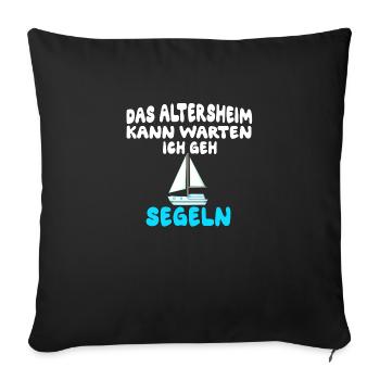 Das Altersheim kann warten, ich geh segeln - Sofakissenbezug 45 x 45 cm - Schwarz - Vorne