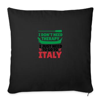 I Don't Need Therapy I Just Need To Go To Italy - Sofa pillowcase 17,3'' x 17,3'' (45 x 45 cm) - black - Front