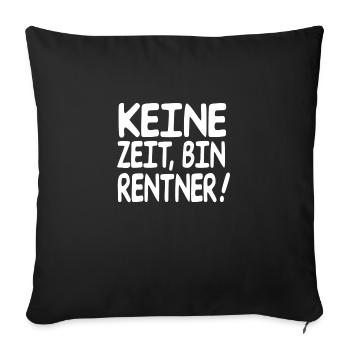 keine zeit bin Rentner ! - Sofakissenbezug 45 x 45 cm - Schwarz - Vorne