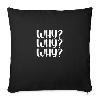 Why Why Why - Sofa pillowcase 17,3'' x 17,3'' (45 x 45 cm) - black - Front