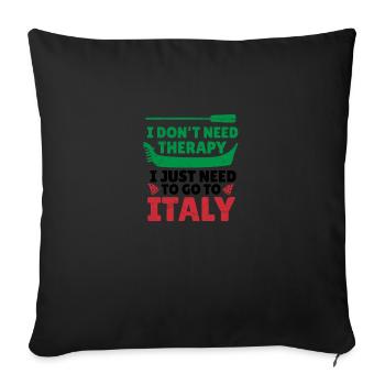 I Don't Need Therapy I Just Need To Go To Italy - Sofa pillowcase 17,3'' x 17,3'' (45 x 45 cm) - black - Front