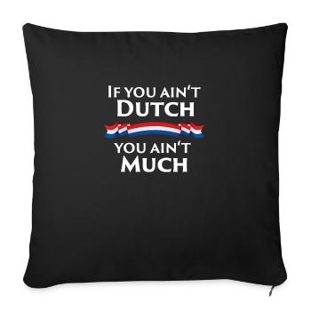 If you ain't Dutch, you ain't much - Sofa pillowcase 17,3'' x 17,3'' (45 x 45 cm) - black - Front