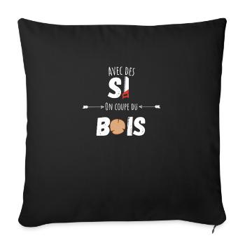 Avec des si on coupe du bois citation humour - Housse de coussin décorative 45 x 45 cm - noir - Devant