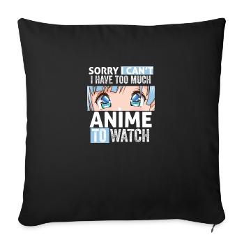 Funny Sorry I Can't I Have Too Much Anime To Watch - Sofa pillowcase 17,3'' x 17,3'' (45 x 45 cm) - black - Front