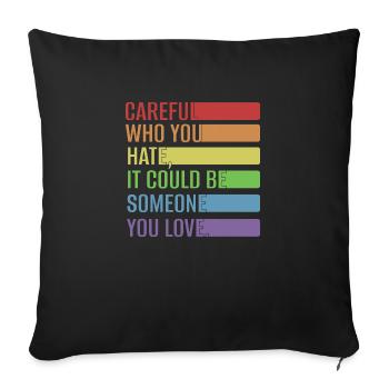 Careful who you hate, it could be someone you love - Sofa pillowcase 17,3'' x 17,3'' (45 x 45 cm) - black - Front