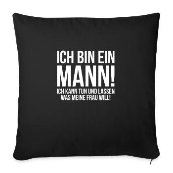 Ich bin ein Mann ich kann tun was meine Frau will - Sofakissenbezug 45 x 45 cm - Schwarz - Vorne