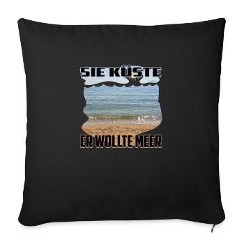 Sie Küste - Er wollte Meer / eindeutig zweideutig - Sofakissenbezug 45 x 45 cm - Schwarz - Vorne
